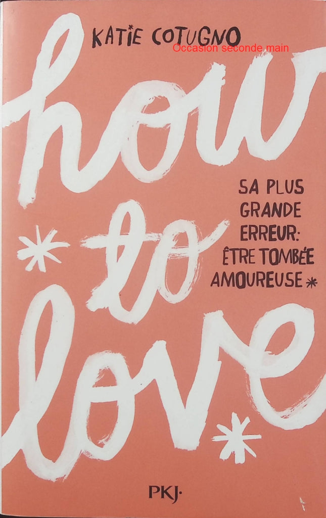 How to Love Tome 1 – Katie Cotugno | Roman young adult sur le premier amour, les retrouvailles et les choix qui changent une vie - Livre
