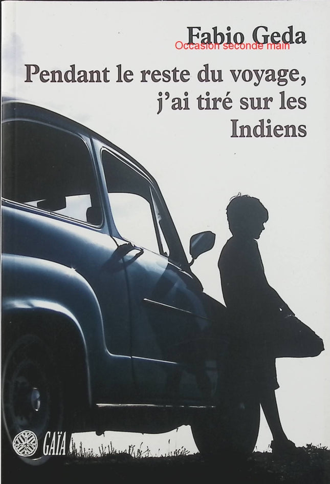 Pendant le reste du voyage, j’ai tiré sur les Indiens – Fabio Geda | Roman sur l’exil, l’enfance et le parcours bouleversant d’un jeune Rom - Livre