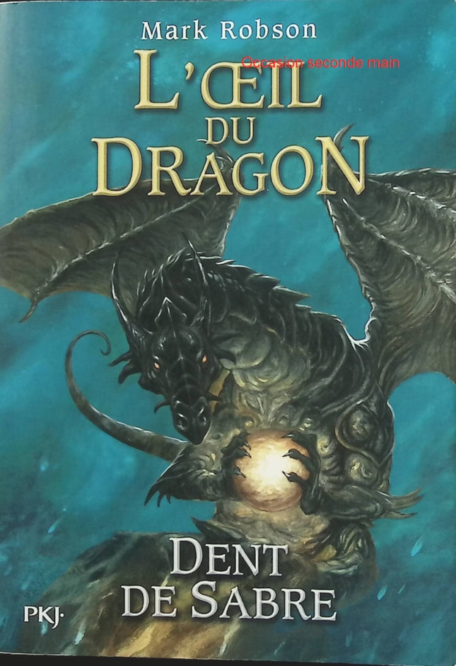 L’Œil du Dragon Tome 3 Dent-de-Sabre – Mark Robson, roman fantastique jeunesse avec dragons, magie et aventures épiques - Livre