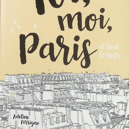 Toi, moi, Paris et tout le reste – Adeline Ferrigno | Roman jeunesse feel-good sur l’amour, l’amitié et les aventures parisiennes - Livre