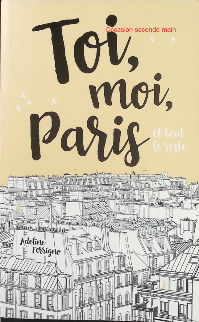 Toi, moi, Paris et tout le reste – Adeline Ferrigno | Roman jeunesse feel-good sur l’amour, l’amitié et les aventures parisiennes - Livre