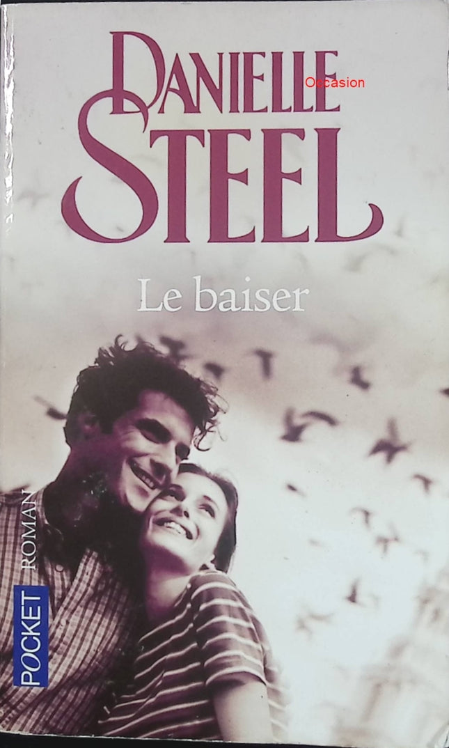 Le baiser – Danielle Steel – Roman contemporain romance drame émotion amour interdit relations - Livre