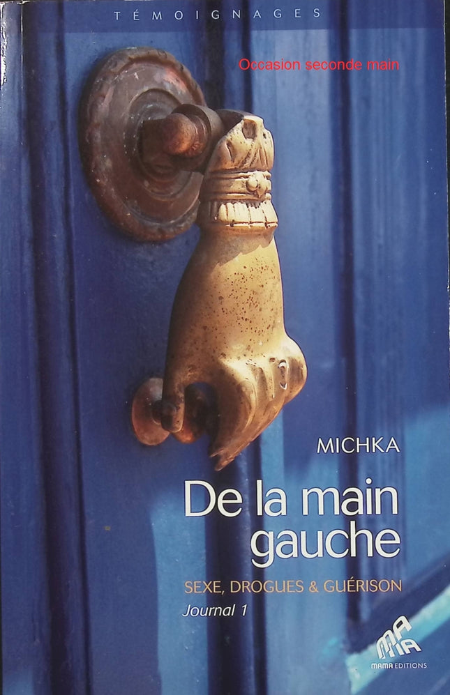 De la main gauche – Journal 1 : Sexe, drogues & guérison – Michka, journal autobiographique sur la liberté, les expériences de vie et la quête de guérison - Livre
