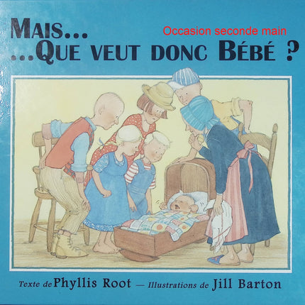 Mais que veut donc bébé ? - Phyllis Root et Jill Barton - Album jeunesse d'occasion - Histoire tendre sur les émotions et la famille - Livre