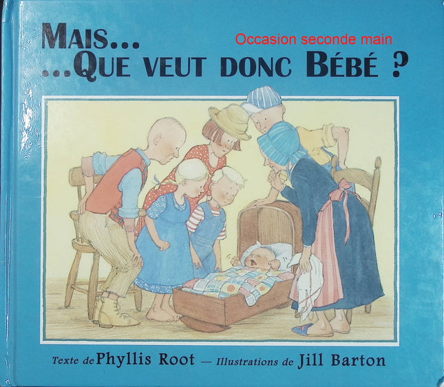 Mais que veut donc bébé ? - Phyllis Root et Jill Barton - Album jeunesse d'occasion - Histoire tendre sur les émotions et la famille - Livre
