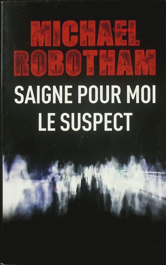 Saigne pour moi / Le Suspect – Michael Robotham – thriller psychologique, enquête criminelle et suspense - Livre