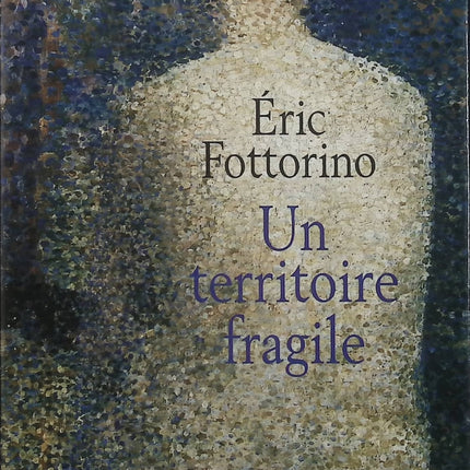 Un territoire fragile – Éric Fottorino – Roman français – Famille, mémoire, identité et secrets - Livre