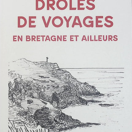 Drôles de voyages – En Bretagne et ailleurs Gilles Tenoux – Récits de voyage insolites, découvertes régionales, humour et aventures en France - Livre