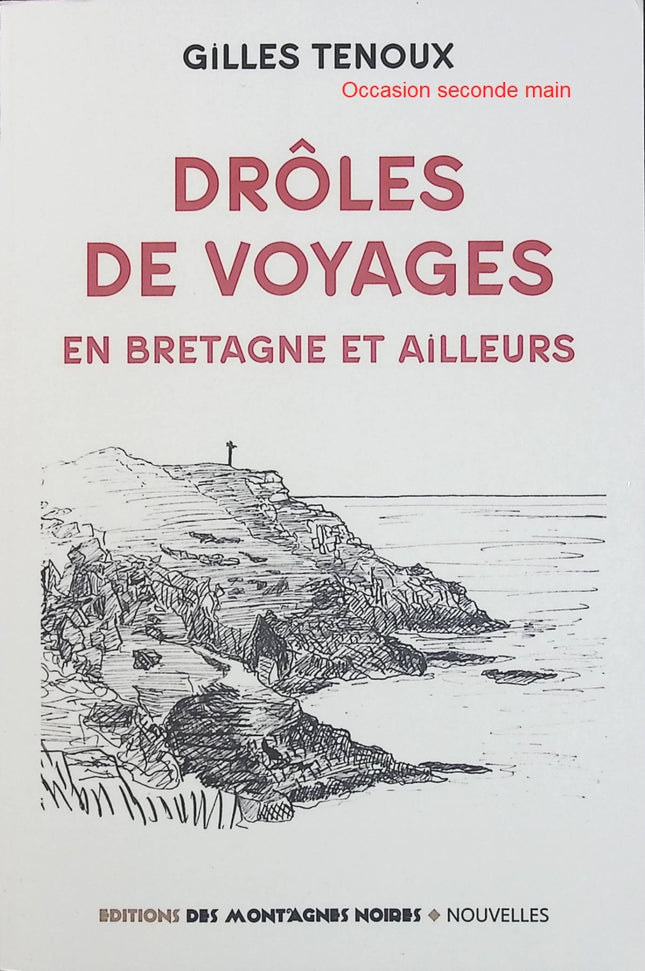 Drôles de voyages – En Bretagne et ailleurs Gilles Tenoux – Récits de voyage insolites, découvertes régionales, humour et aventures en France - Livre