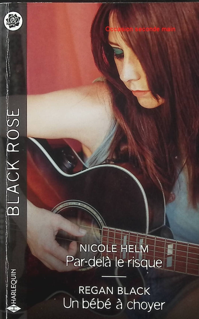 Par-delà le risque - Un bébé à choyer - Nicole Helm - Regan Black - Black Rose - Romance suspense - Bébé en danger - Protection - Enquête - Menaces - Meurtre - Danger - Secrets - Famille - Amour - Livre