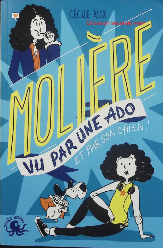 Molière vu par une ado – Cécile Alix – Biographie romancée jeunesse – Théâtre – Dès 9 ans - Livre