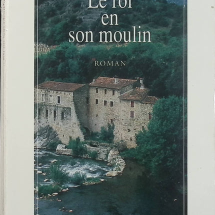 Le Roi en son moulin – Gilbert Bordes – Roman du terroir – Corrèze, famille et vie paysanne - Livre