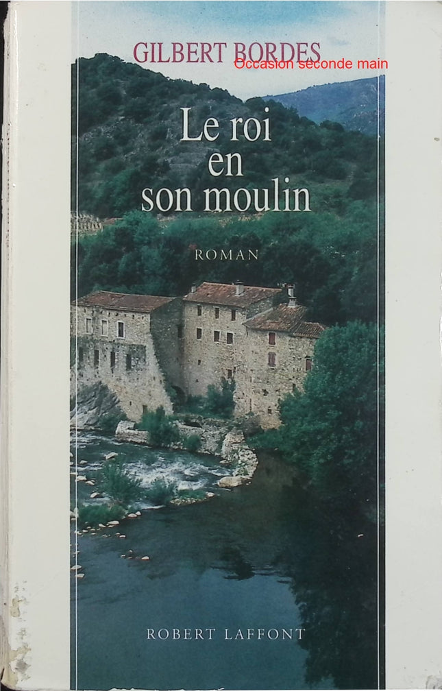 Le Roi en son moulin – Gilbert Bordes – Roman du terroir – Corrèze, famille et vie paysanne - Livre