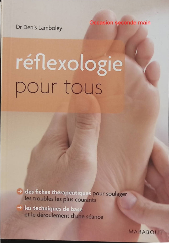 La réflexologie pour tous - Denis Lamboley - Réflexologie plantaire et palmaire - Bien-être - Massage - Santé - Guide pratique - Livre