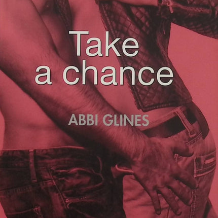 Take a Chance - Abbi Glines - romance New Adult, amour, séduction, jeunesse et relations sentimentales - Livre