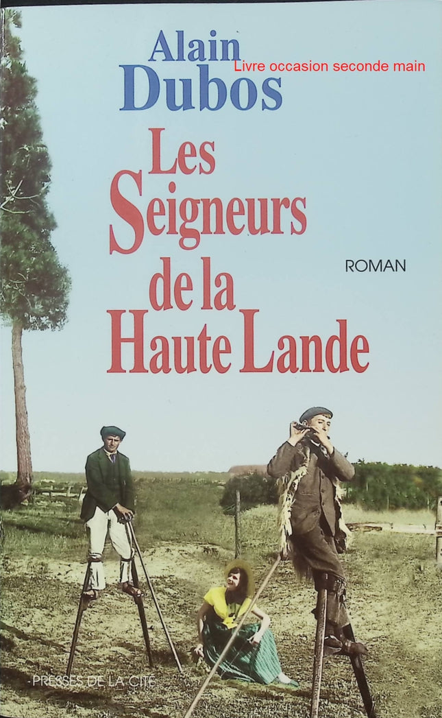 Les Seigneurs de la Haute-Lande - Alain Dubos - Roman landais - Gascogne - Landes - Amour - XIXe siècle - Livre