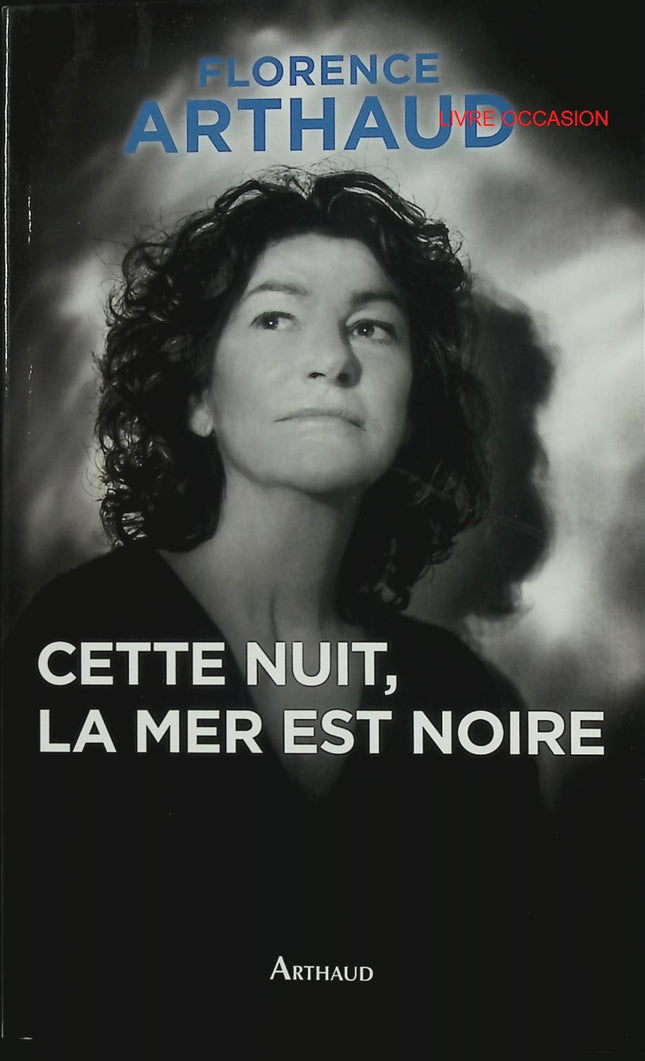 Cette nuit, la mer est noire – Florence Arthaud – récit autobiographique naufrage survie mer – livre occasion - Livre