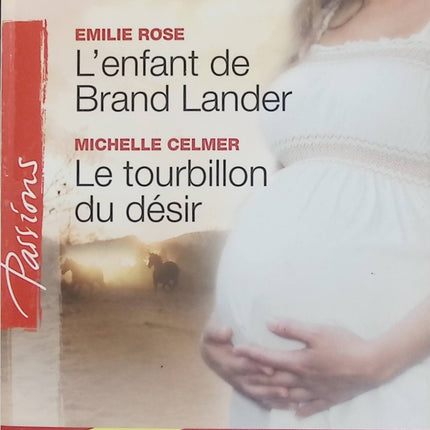 L'enfant de Brand Lander, Le tourbillon du désir, Un avenir à conquérir – Emilie Rose, Michelle Celmer, Caroline Cross – 3 romans Passion Harlequin, romance et amour - Livre