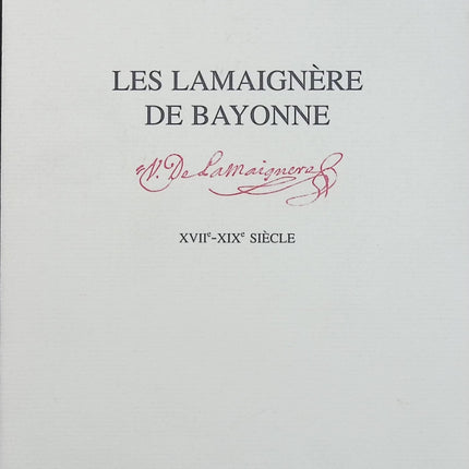 Les Lamaignère de Bayonne – Histoire d’une famille de négociants – XVIIe au XIXe siècle - Livre