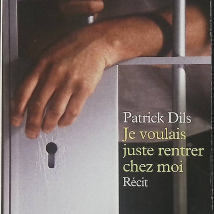 Je voulais juste rentrer chez moi… – Patrick Dils – Témoignage d’une erreur judiciaire, innocence, prison et parcours de résilience - Livre