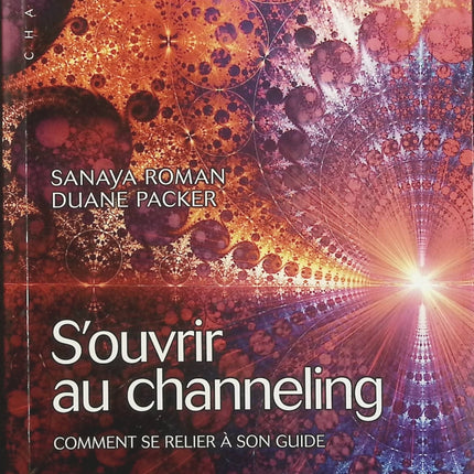 S’ouvrir au channeling – Sanaya Roman | Spiritualité, intuition, guide intérieur et techniques de développement personnel - Livre