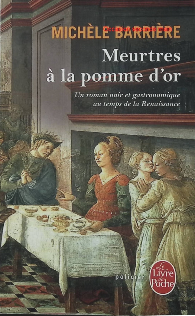 Meurtres à la pomme d'or - Michèle Barrière | Polar historique gastronomique d'occasion | Renaissance, enquête, cuisine, mystère, Le Livre de Poche - Livre