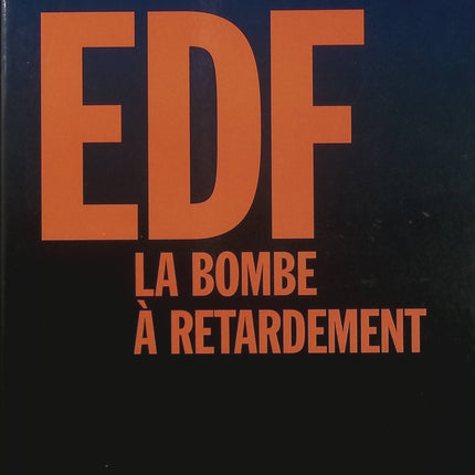 EDF, la bombe à retardement – Thierry Gadault – Enquête sur EDF, nucléaire et centrales françaises - Livre