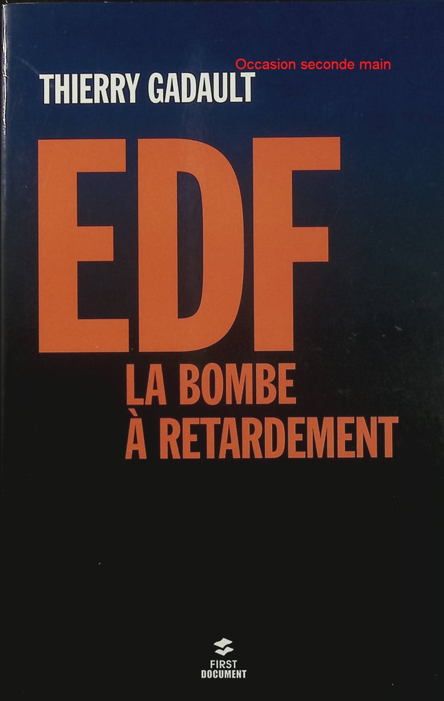 EDF, la bombe à retardement – Thierry Gadault – Enquête sur EDF, nucléaire et centrales françaises - Livre
