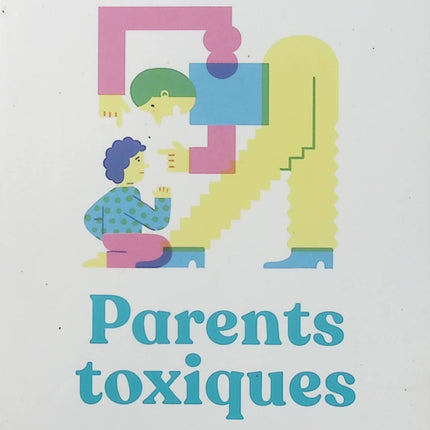 Parents toxiques de Susan Forward – Développement personnel, relations familiales difficiles et conseils pour se libérer de l'emprise parentale - Livre