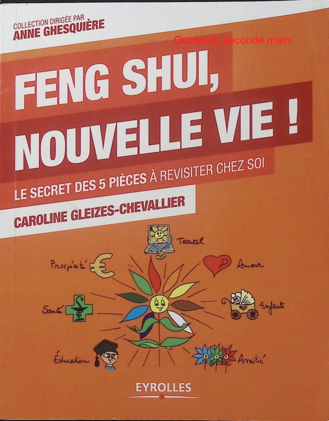 Feng Shui, nouvelle vie ! - Caroline Gleizes-Chevallier - Feng Shui - Maison - Bien-être - Décoration - Énergies - Habitat - Livre