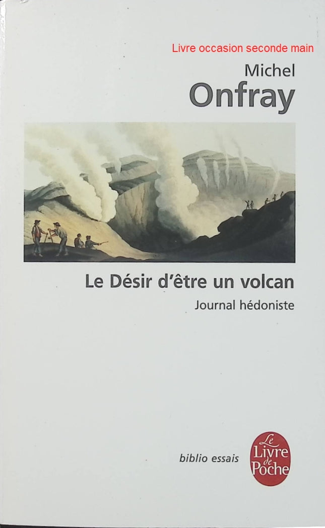 Journal hédoniste - Tome 1, Le désir d'être un volcan - Michel Onfray - Essai philosophique d'occasion - Livre