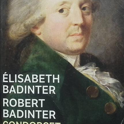 Condorcet, 1743-1794 - Un intellectuel en politique - Élisabeth Badinter et Robert Badinter - Biographie historique d’occasion sur les Lumières et la Révolution française - Livre