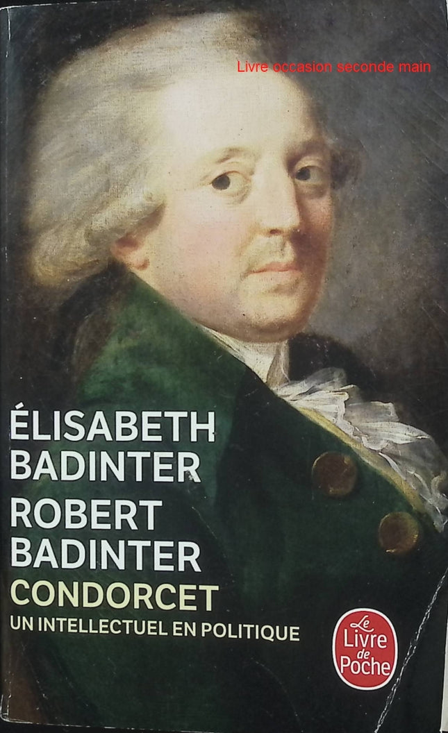 Condorcet, 1743-1794 - Un intellectuel en politique - Élisabeth Badinter et Robert Badinter - Biographie historique d’occasion sur les Lumières et la Révolution française - Livre