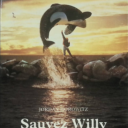 Sauvez Willy – Jordan Horowitz – Roman jeunesse – aventure et amitié avec un orque - Livre