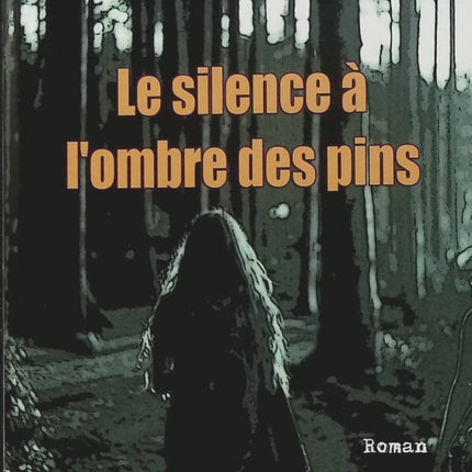 Le Silence à l’ombre des pins – Elisa Tixen : thriller régional à Magescq, enquête mystérieuse et secrets au cœur des Landes - Livre