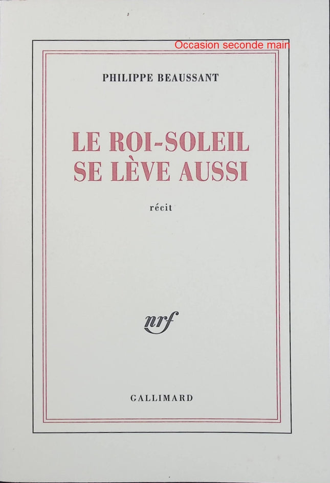 Le Roi-Soleil se lève aussi – Philippe Beaussant – Roman historique sur Louis XIV et la cour de Versailles - Livre
