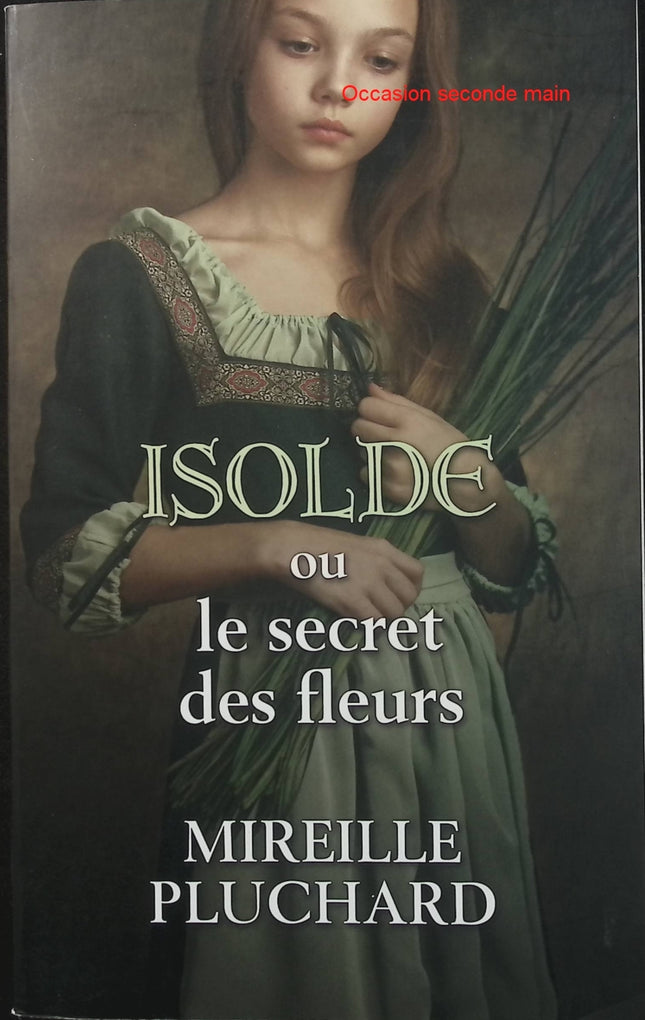 Isolde ou le secret des fleurs – Mireille Pluchard – Roman historique – Secrets, famille et nature - Livre