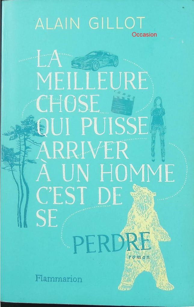 La meilleure chose qui puisse arriver à un homme, c’est de se perdre – Alain Gillot – roman contemporain, amour et quête de soi - Livre
