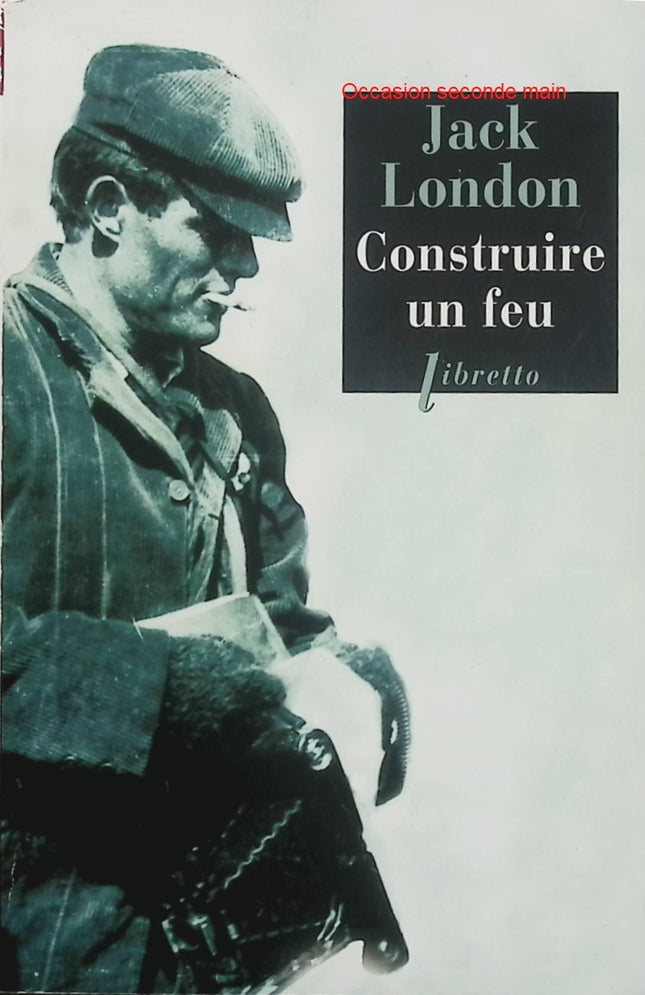 Construire un feu – Jack London – Nouvelle d’aventure, survie dans le Grand Nord – Livre d’occasion - Livre