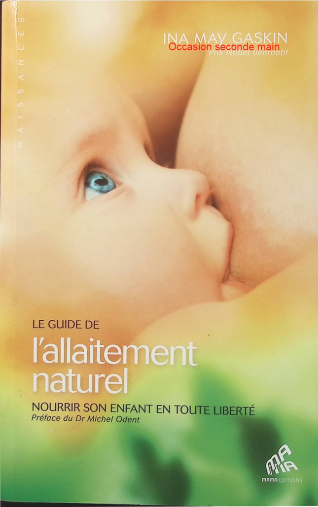 Le Guide de l’allaitement naturel – Ina May Gaskin, conseils pour allaiter son bébé sereinement et nourrir son enfant en toute liberté - Livre