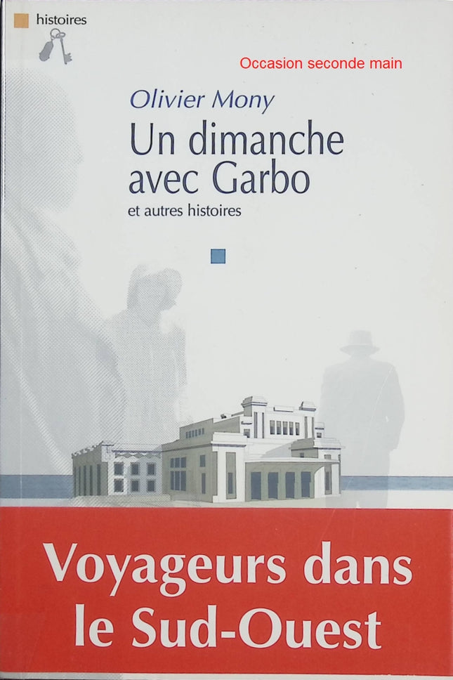 Un dimanche avec Garbo – Et autres histoires – Olivier Mony – Recueil de nouvelles littéraires autour du cinéma, des figures mythiques et de l’intime - Livre