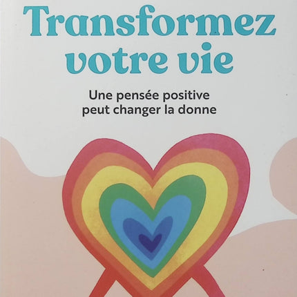 Transformez votre vie - Louise L. Hay - Pensée positive - Développement personnel - Confiance en soi - Bien-être - Affirmations - Livre