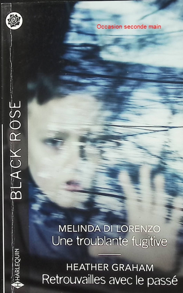 Une troublante fugitive - Retrouvailles avec le passé - Melinda Di Lorenzo - Heather Graham - Black Rose - Romance suspense - Femme recherchée - Fuite - Enquête - Secrets - Danger - Passé - Menaces - Mystère - Protection - Amour - Livre