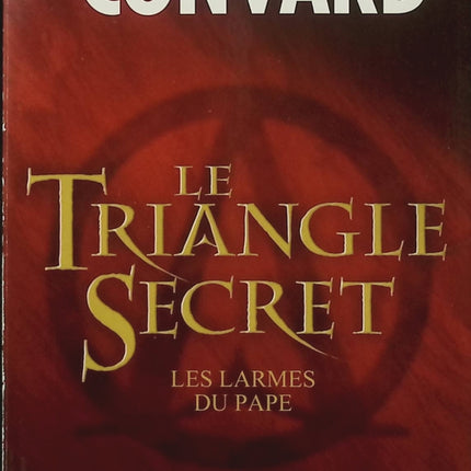Le Triangle secret Tome 1 – Les Larmes du pape – Didier Convard – Thriller historique – Vatican, Templiers et franc-maçonnerie - Livre