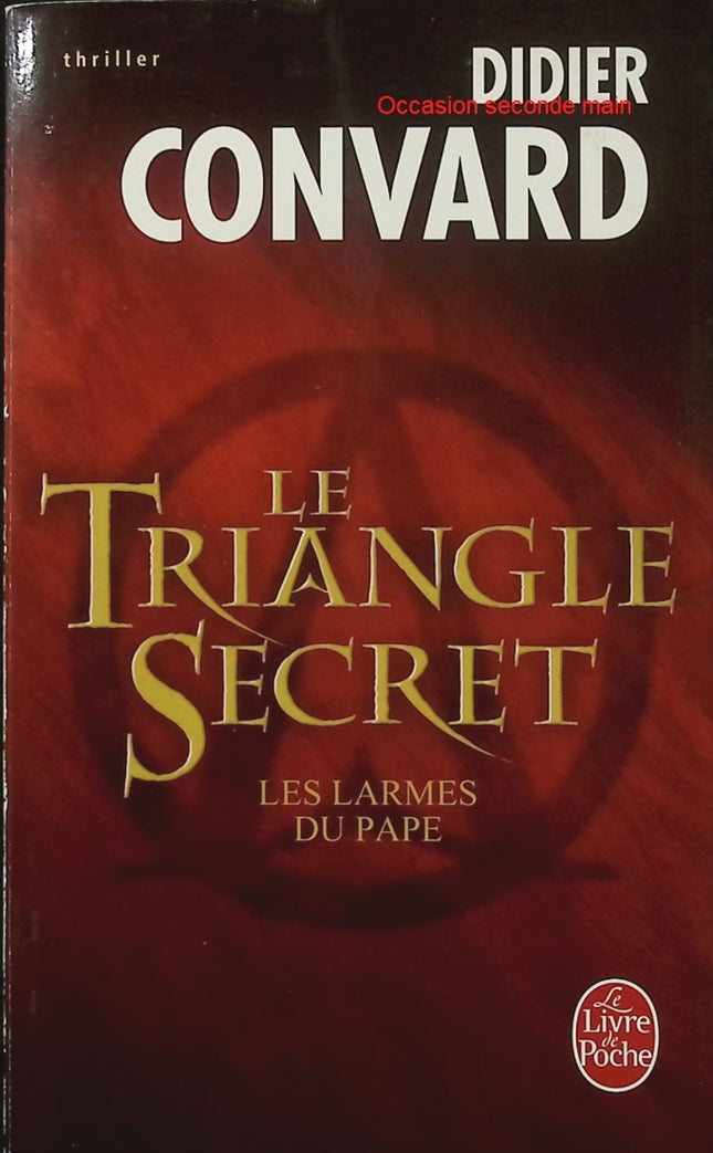 Le Triangle secret Tome 1 – Les Larmes du pape – Didier Convard – Thriller historique – Vatican, Templiers et franc-maçonnerie - Livre