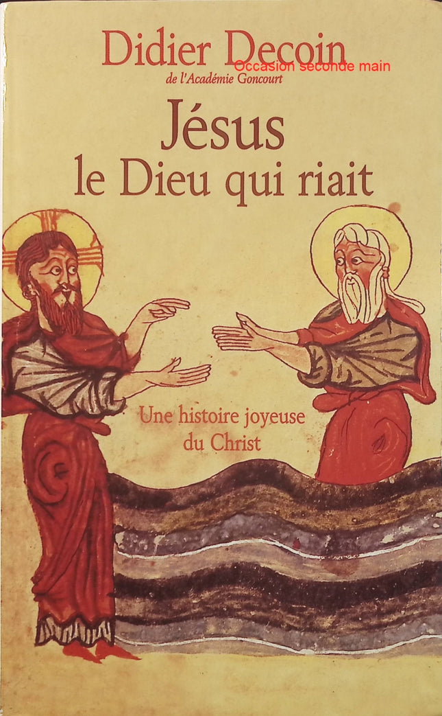 Jésus, le dieu qui riait – Didier Decoin – Une histoire joyeuse du Christ, récit littéraire et réflexion sur Jésus - Livre