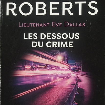 Les dessous du crime – Nora Roberts – Lieutenant Eve Dallas – Roman policier et thriller futuriste - Livre