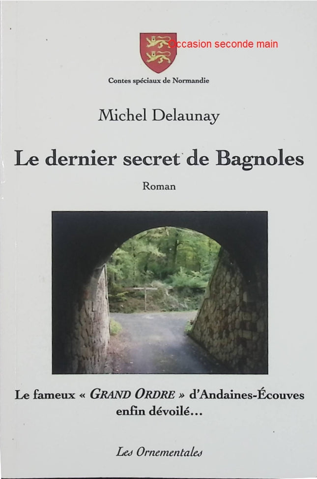 Le Dernier Secret de Bagnoles - Contes spéciaux de Normandie - Michel Delaunay - Roman fantastique normand d'occasion - Livre