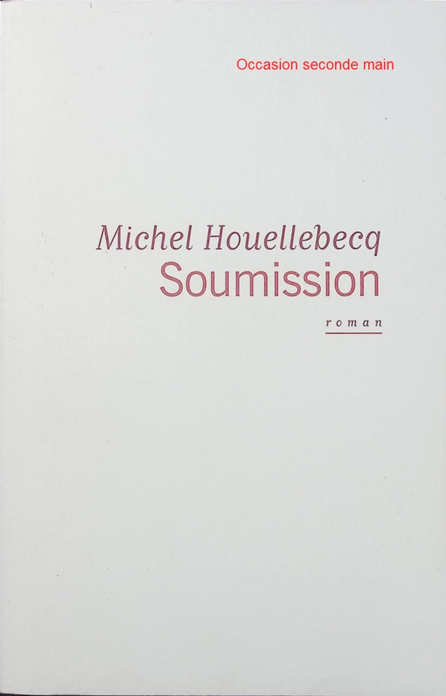Soumission – Michel Houellebecq, roman d’anticipation politique sur la France, la société et les bouleversements culturels - Livre