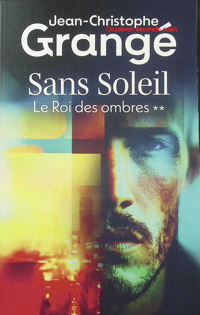 Sans Soleil Tome 2 – Le Roi des ombres – Jean-Christophe Grangé – Thriller - Livre